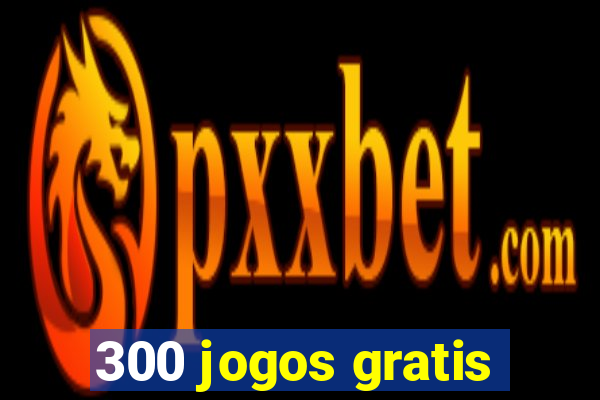 300 jogos gratis